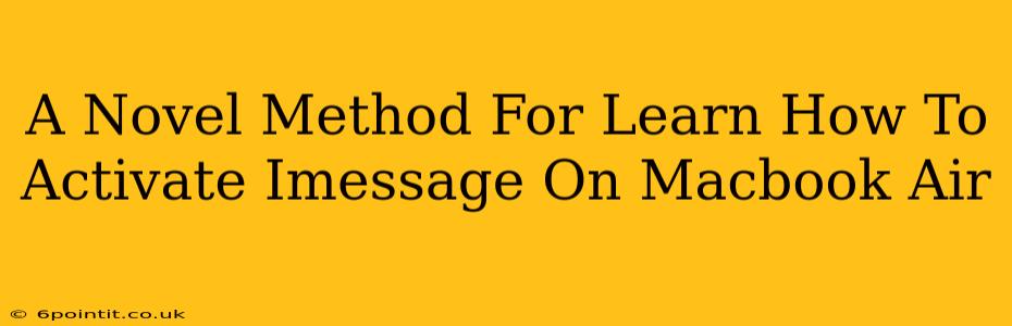 A Novel Method For Learn How To Activate Imessage On Macbook Air