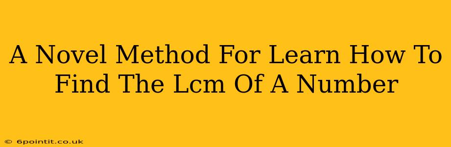 A Novel Method For Learn How To Find The Lcm Of A Number