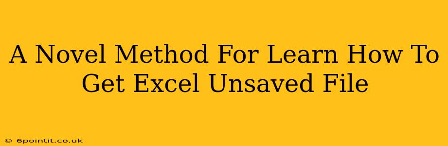 A Novel Method For Learn How To Get Excel Unsaved File