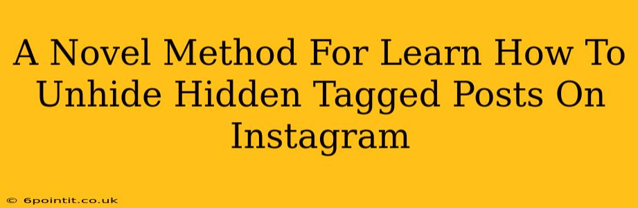 A Novel Method For Learn How To Unhide Hidden Tagged Posts On Instagram