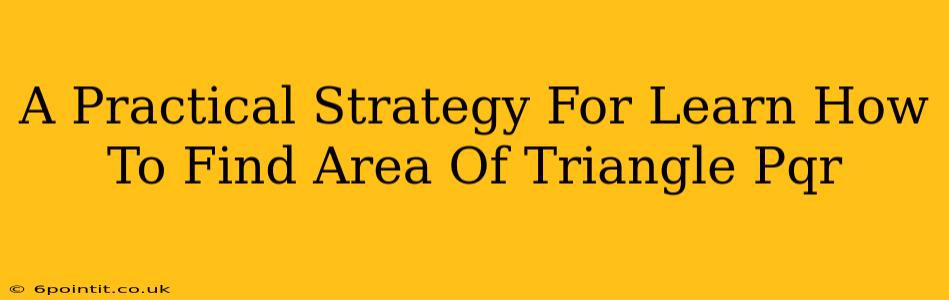 A Practical Strategy For Learn How To Find Area Of Triangle Pqr