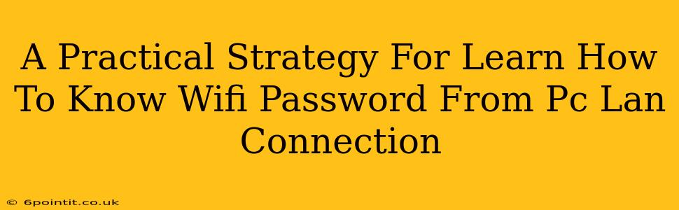 A Practical Strategy For Learn How To Know Wifi Password From Pc Lan Connection