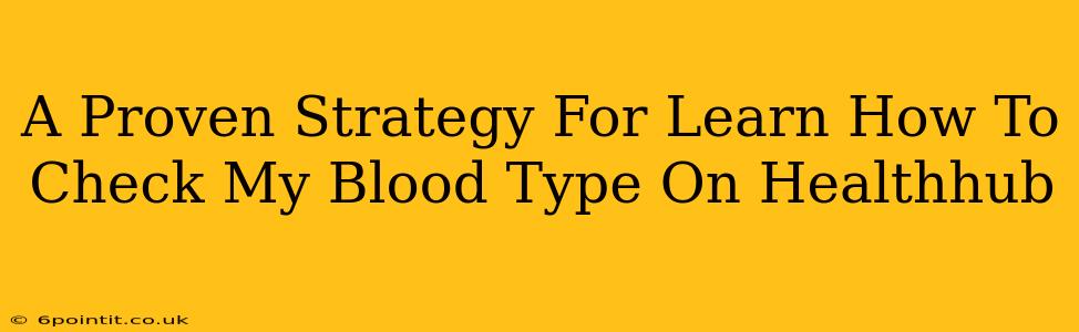 A Proven Strategy For Learn How To Check My Blood Type On Healthhub