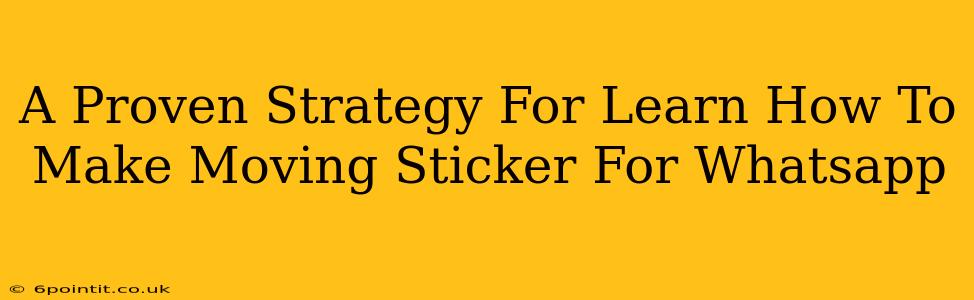 A Proven Strategy For Learn How To Make Moving Sticker For Whatsapp