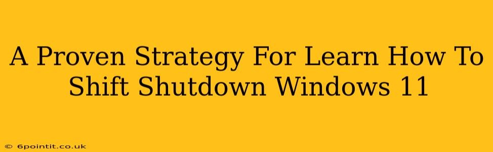 A Proven Strategy For Learn How To Shift Shutdown Windows 11