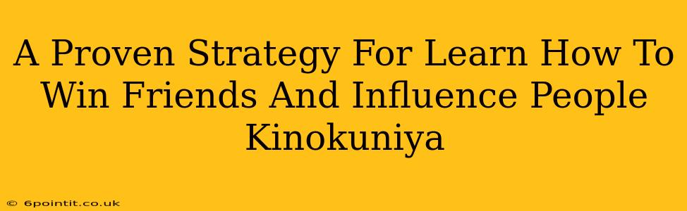 A Proven Strategy For Learn How To Win Friends And Influence People Kinokuniya