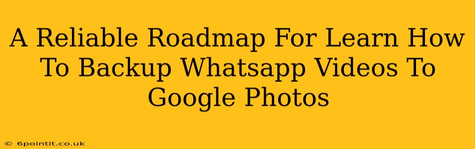 A Reliable Roadmap For Learn How To Backup Whatsapp Videos To Google Photos