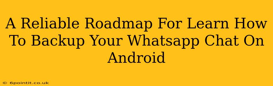 A Reliable Roadmap For Learn How To Backup Your Whatsapp Chat On Android