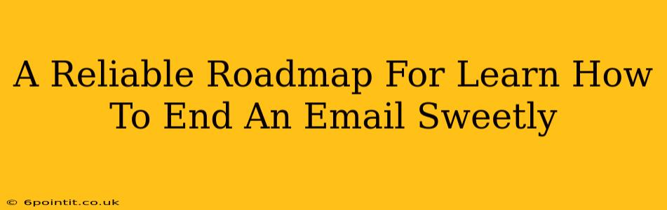 A Reliable Roadmap For Learn How To End An Email Sweetly