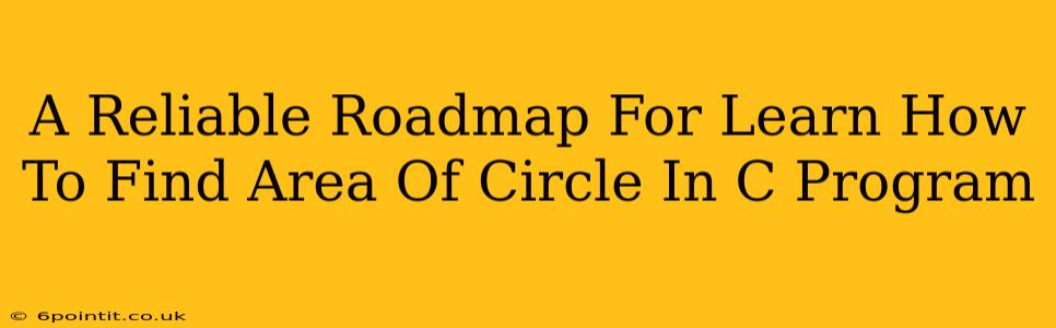 A Reliable Roadmap For Learn How To Find Area Of Circle In C Program