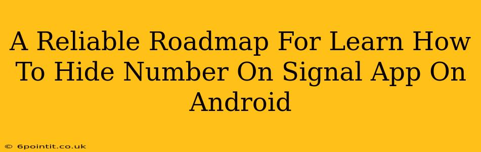 A Reliable Roadmap For Learn How To Hide Number On Signal App On Android