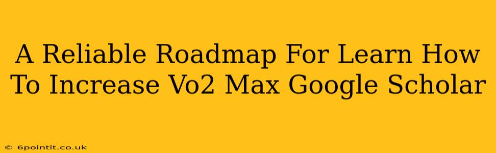 A Reliable Roadmap For Learn How To Increase Vo2 Max Google Scholar