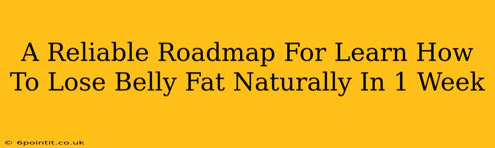 A Reliable Roadmap For Learn How To Lose Belly Fat Naturally In 1 Week