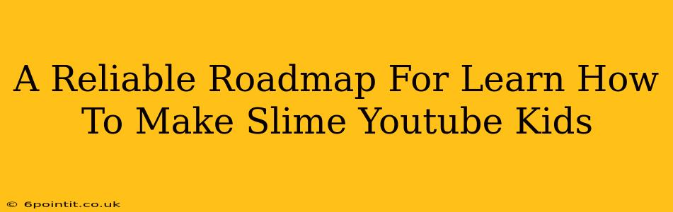 A Reliable Roadmap For Learn How To Make Slime Youtube Kids