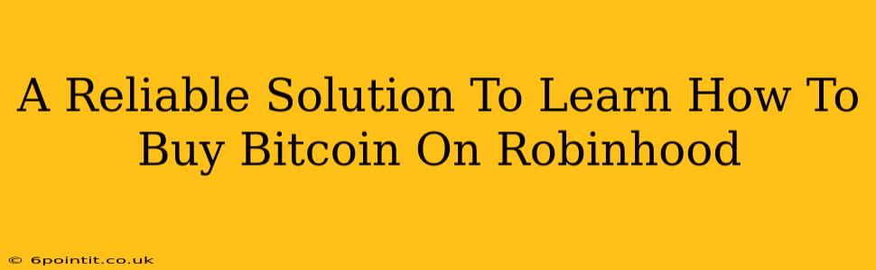 A Reliable Solution To Learn How To Buy Bitcoin On Robinhood