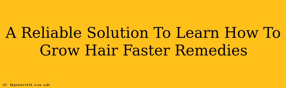 A Reliable Solution To Learn How To Grow Hair Faster Remedies