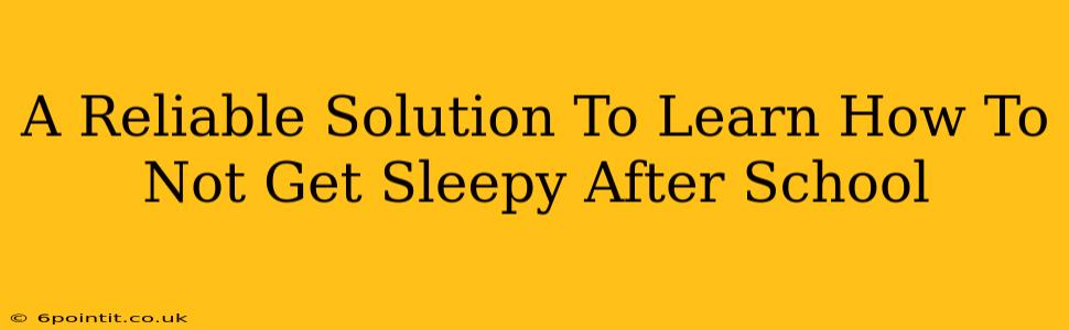 A Reliable Solution To Learn How To Not Get Sleepy After School