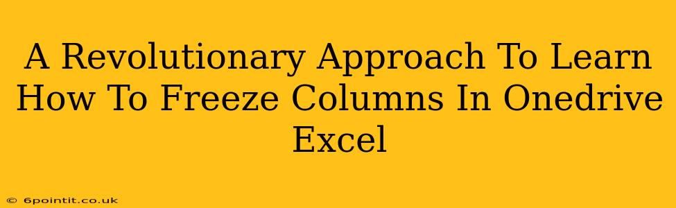 A Revolutionary Approach To Learn How To Freeze Columns In Onedrive Excel