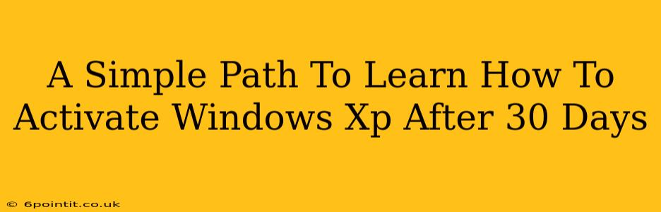 A Simple Path To Learn How To Activate Windows Xp After 30 Days