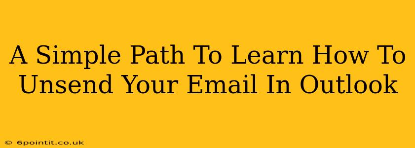 A Simple Path To Learn How To Unsend Your Email In Outlook