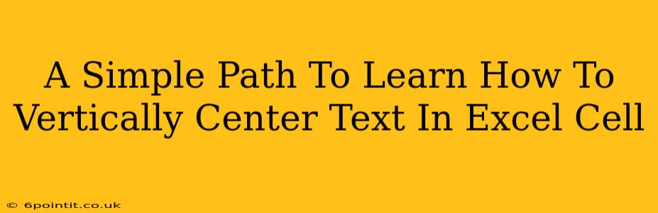 A Simple Path To Learn How To Vertically Center Text In Excel Cell