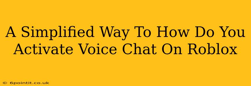 A Simplified Way To How Do You Activate Voice Chat On Roblox