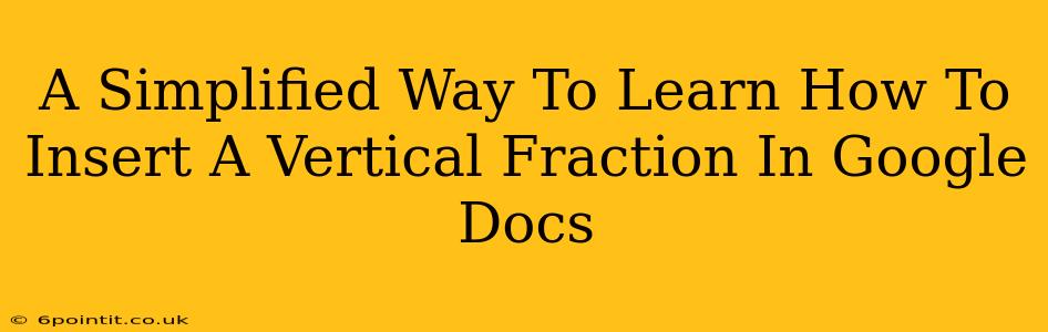 A Simplified Way To Learn How To Insert A Vertical Fraction In Google Docs