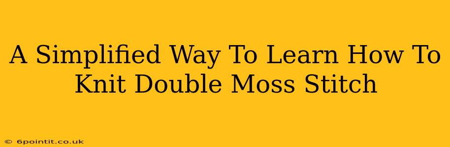 A Simplified Way To Learn How To Knit Double Moss Stitch