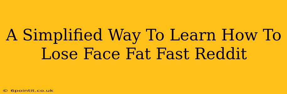 A Simplified Way To Learn How To Lose Face Fat Fast Reddit