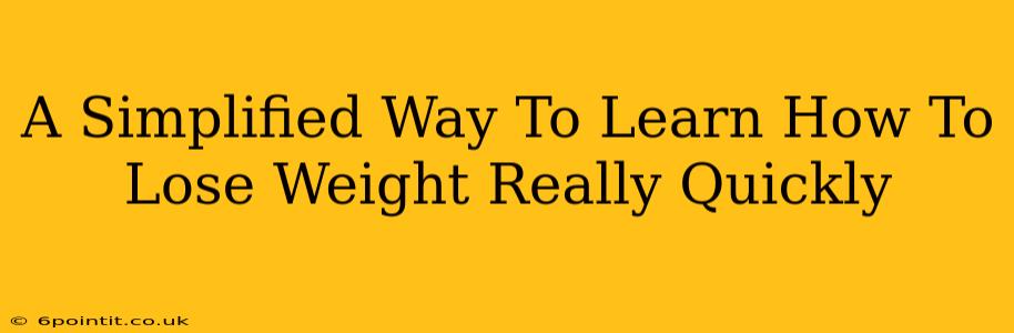 A Simplified Way To Learn How To Lose Weight Really Quickly