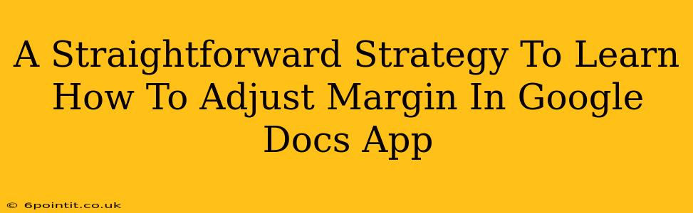 A Straightforward Strategy To Learn How To Adjust Margin In Google Docs App