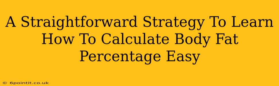 A Straightforward Strategy To Learn How To Calculate Body Fat Percentage Easy