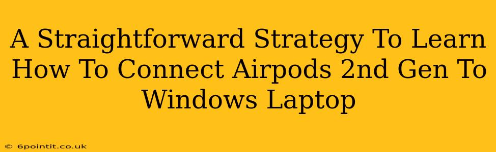 A Straightforward Strategy To Learn How To Connect Airpods 2nd Gen To Windows Laptop