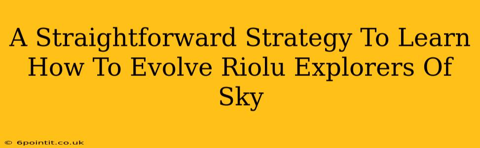 A Straightforward Strategy To Learn How To Evolve Riolu Explorers Of Sky