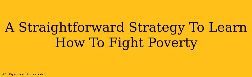 A Straightforward Strategy To Learn How To Fight Poverty