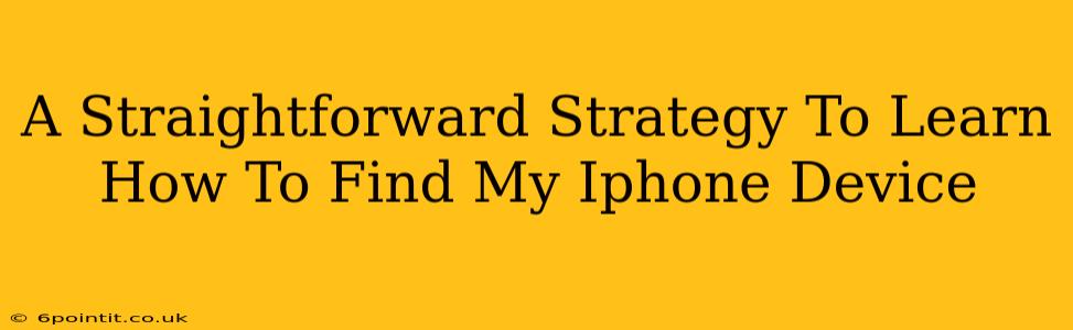 A Straightforward Strategy To Learn How To Find My Iphone Device