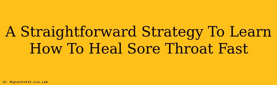 A Straightforward Strategy To Learn How To Heal Sore Throat Fast