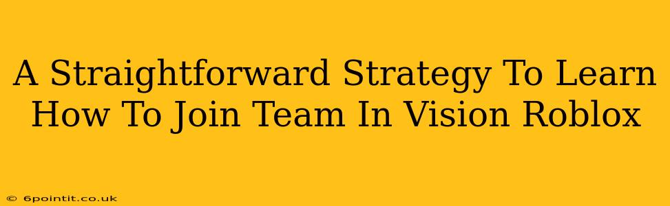 A Straightforward Strategy To Learn How To Join Team In Vision Roblox