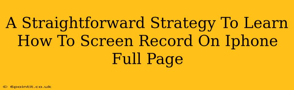 A Straightforward Strategy To Learn How To Screen Record On Iphone Full Page