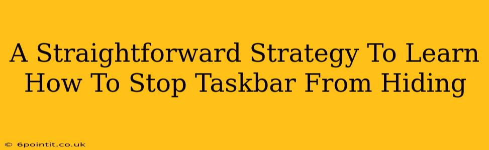 A Straightforward Strategy To Learn How To Stop Taskbar From Hiding