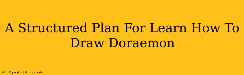 A Structured Plan For Learn How To Draw Doraemon