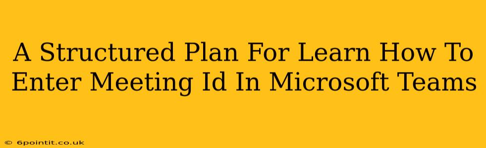 A Structured Plan For Learn How To Enter Meeting Id In Microsoft Teams