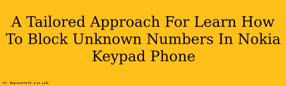 A Tailored Approach For Learn How To Block Unknown Numbers In Nokia Keypad Phone