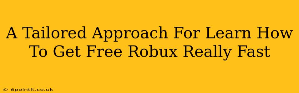 A Tailored Approach For Learn How To Get Free Robux Really Fast