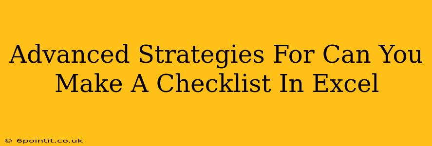 Advanced Strategies For Can You Make A Checklist In Excel