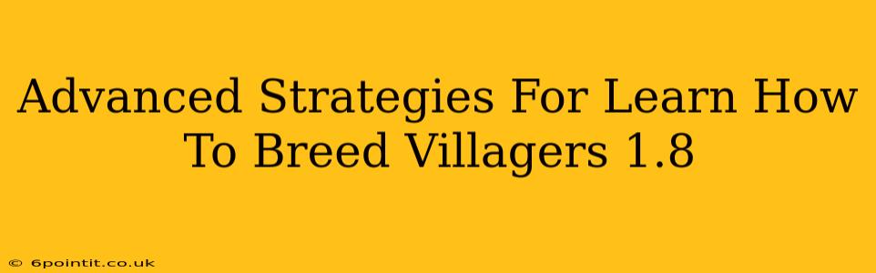 Advanced Strategies For Learn How To Breed Villagers 1.8