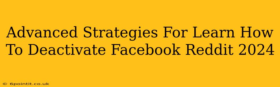 Advanced Strategies For Learn How To Deactivate Facebook Reddit 2024