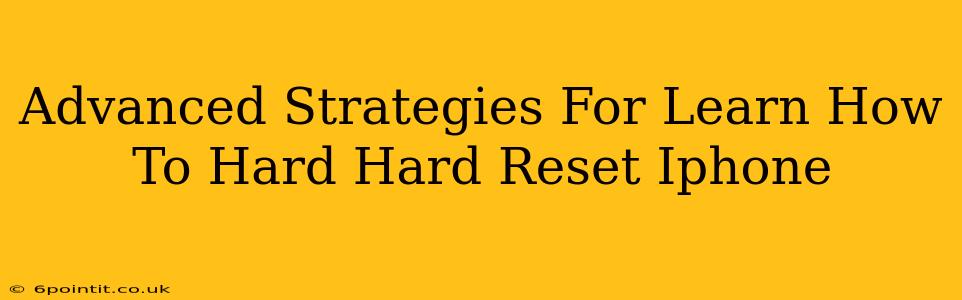 Advanced Strategies For Learn How To Hard Hard Reset Iphone