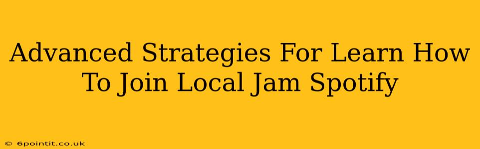 Advanced Strategies For Learn How To Join Local Jam Spotify