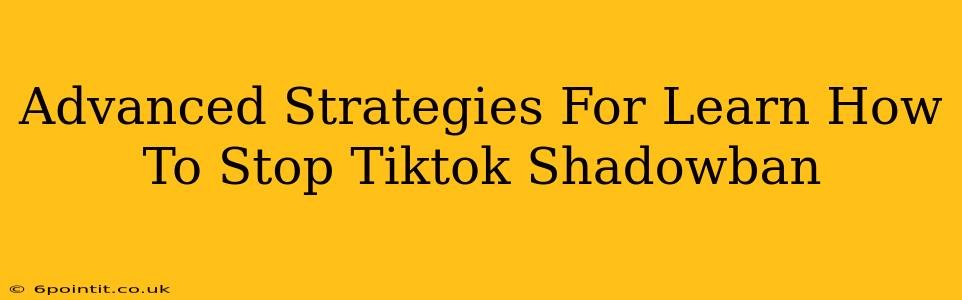 Advanced Strategies For Learn How To Stop Tiktok Shadowban